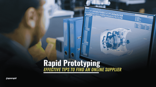 Tips for Choosing an Online Rapid Prototyping Supplier