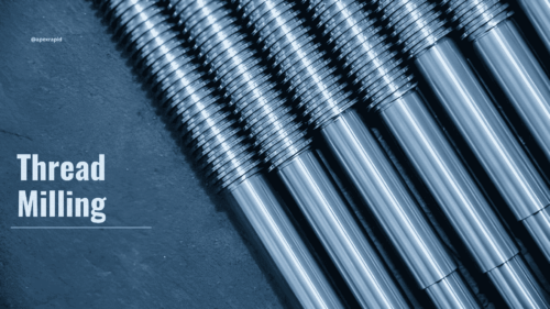 Thread Milling: Process, Techniques, & Design Considerations